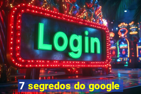 7 segredos do google